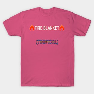 Fire Blanket (Tropical) T-Shirt